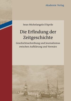 ISBN 9783050051864: Die Erfindung der Zeitgeschichte - Geschichtsschreibung und Journalismus zwischen Aufklärung und Vormärz. Mit einer Edition von 93 Briefen von Friedrich Buchholz an Johann Friedrich Cotta und Johann Georg Cotta, 1805-1833