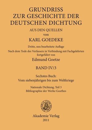 ISBN 9783050052212: Karl Goedeke. Grundriss zur Geschichte der deutschen Dichtung aus den Quellen. Band IV / Sechstes Buch: Vom siebenjährigen bis zum Weltkriege - Nationale Dichtung. Teil 3: Bibliographie der Werke Goethes