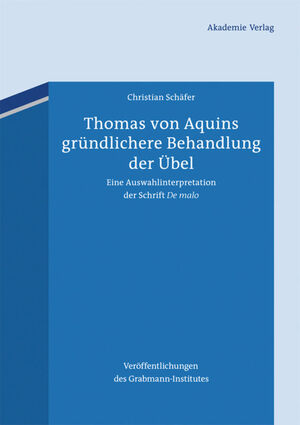 ISBN 9783050060767: Thomas von Aquins gründlichere Behandlung der Übel - Eine Auswahlinterpretation der Schrift "De malo"