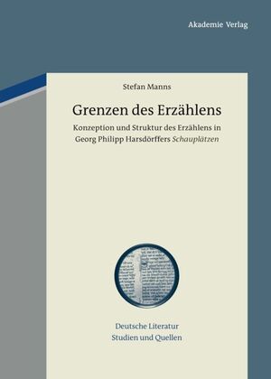 ISBN 9783050062709: Grenzen des Erzählens – Konzeption und Struktur des Erzählens in Georg Philipp Harsdörffers "Schauplätzen"