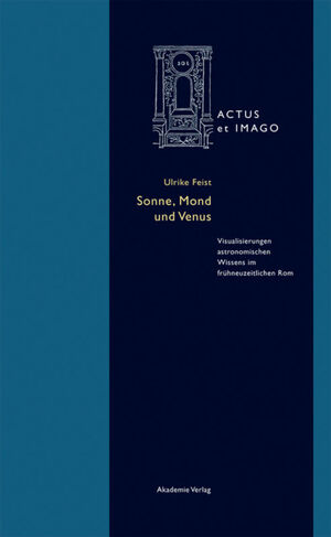 ISBN 9783050063652: Sonne, Mond und Venus - Visualisierungen astronomischen Wissens im frühneuzeitlichen Rom