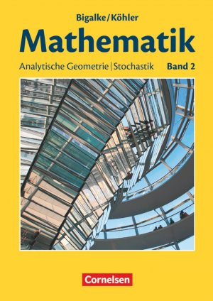 Isbn 9783060004799 Bigalke Kohler Mathematik Allgemeine Ausgabe Band 2 Analytische Geometrie Stochastik Schulerbuch Neu Gebraucht Kaufen Isbn 9783060004799 Bigalke Kohler Mathematik Allgemeine Ausgabe Band 2 Analytische Geometrie Stochastik Schulerbuch Neu Gebraucht Kaufen