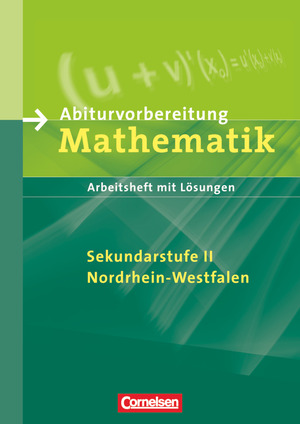 ISBN 9783060011216: Abiturvorbereitung Mathematik - Sekundarstufe II Nordrhein-Westfalen / Arbeitsheft mit eingelegten Lösungen -