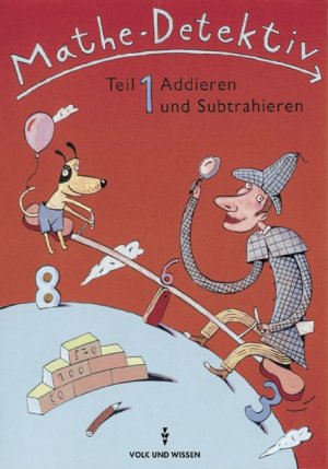 ISBN 9783060017652: Mathe-Detektiv. Mathematische Grundbegriffe für das 3. und 4. Schuljahr / Teil 1: Addieren und Subtrahieren : Arbeitsheft. Mit Lösungen