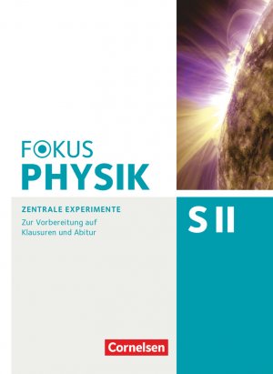 ISBN 9783060156337: Fokus Physik Sekundarstufe II - Zu allen Ausgaben und zum Gesamtband - Oberstufe - Zentrale Experimente - Zur Vorbereitung auf Klausuren und Abitur