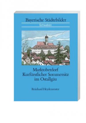 ISBN 9783093038372: Marktoberdorf - Kurfürstlicher Sommersitz im Ostallgäu