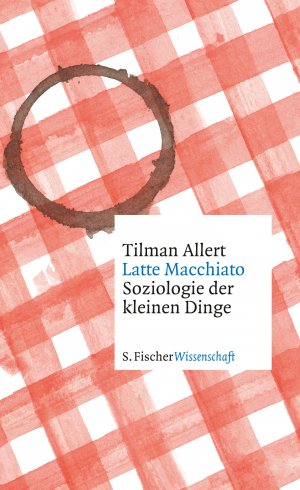 ISBN 9783100022547: Latte Macchiato - Soziologie der kleinen Dinge