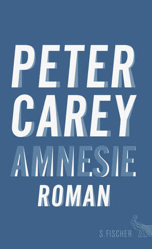 ISBN 9783100023971: Amnesie / Roman / Peter Carey / Buch / 464 S. / Deutsch / 2016 / Fischer, S. Verlag GmbH / EAN 9783100023971