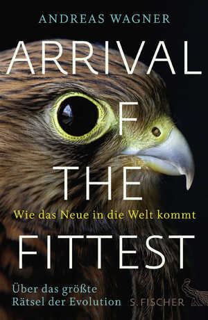 ISBN 9783100024275: Arrival of the Fittest – Wie das Neue in die Welt kommt - Über das größte Rätsel der Evolution