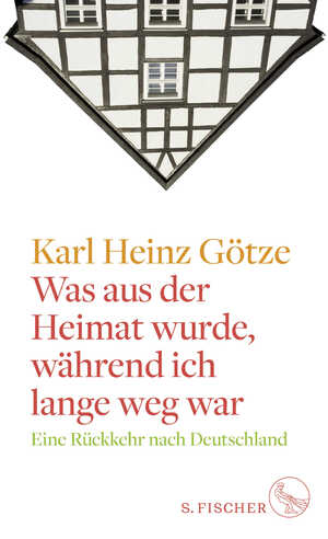 gebrauchtes Buch – Götze, Karl Heinz – Was aus der Heimat wurde, während ich lange weg war - Eine Rückkehr nach Deutschland