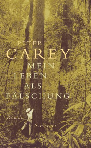 gebrauchtes Buch – Peter Carey – Mein Leben als Fälschung. Aus dem Englischen von Regina Rawlinson. gebrauchtes Buch – Peter Carey – Mein Leben als Fälschung. Aus dem Englischen von Regina Rawlinson.