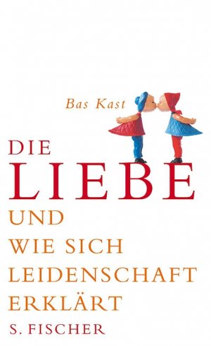 gebrauchtes Buch – Bas Kast – Die Liebe und wie sich Leidenschaft erklärt