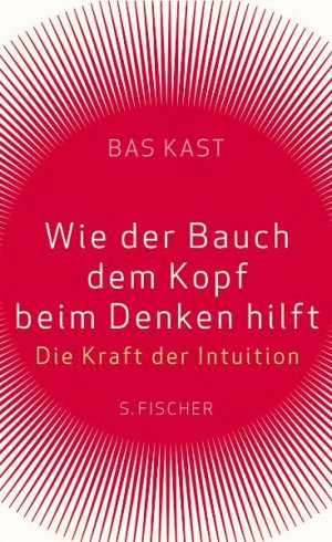 ISBN 9783100383020: Wie der Bauch dem Kopf beim Denken hilft - Die Kraft der Intuition