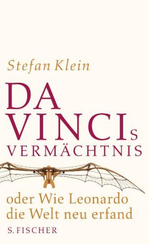 ISBN 9783100396129: Da Vincis Vermächtnis oder Wie Leonardo die Welt neu erfand Stefan Klein