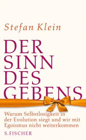 ISBN 9783100396143: Der Sinn des Gebens - Warum Selbstlosigkeit in der Evolution siegt und wir mit Egoismus nicht weiterkommen