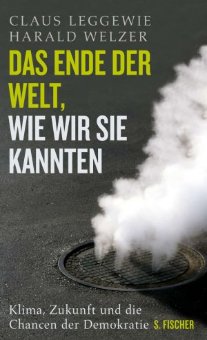 ISBN 9783100433114: Das Ende der Welt, wie wir sie kannten: Klima, Zukunft und die Chancen der Demokratie. - signiert