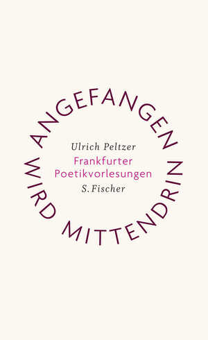 ISBN 9783100608062: Angefangen wird mittendrin. Frankfurter Poetikvorlesungen - signiert