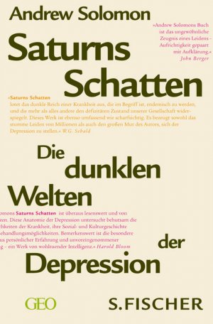 ISBN 9783100704030: Saturns Schatten : die dunklen Welten der Depression. Andrew Solomon. Aus dem Amerikan. von Hans Günter Holl unter Mitarb. von Carl Freytag / GEO