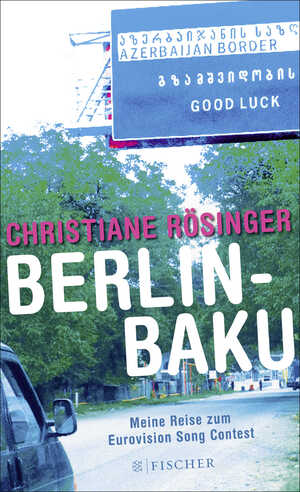 ISBN 9783100929457: Berlin - Baku - Meine Reise zum Eurovision Song Contest