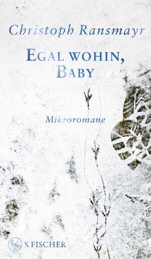 neues Buch – Christoph Ransmayr – Egal wohin, Baby