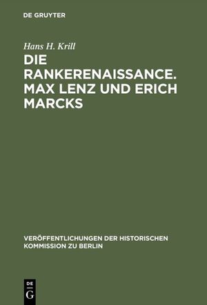 ISBN 9783110004472: Die Rankerenaissance. Max Lenz und Erich Marcks – Ein Beitrag zum historisch-politischen Denken in Deutschland 1880–1935