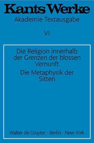 ISBN 9783110014396: Immanuel Kant: Werke / Die Religion innerhalb der Grenzen der blossen Vernunft. Die Metaphysik der Sitten