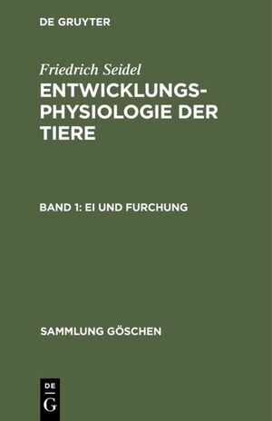 neues Buch – Friedrich Seidel – Friedrich Seidel: Entwicklungsphysiologie der Tiere / Ei und Furchung. Bd.1