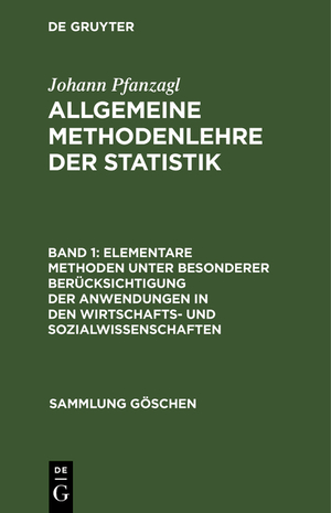 ISBN 9783110034769: Johann Pfanzagl: Allgemeine Methodenlehre der Statistik / Elementare Methoden unter besonderer Berücksichtigung der Anwendungen in den Wirtschafts- und Sozialwissenschaften