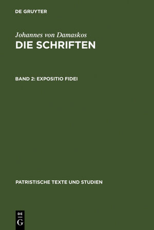 ISBN 9783110040333: Die Schriften des Johannes von Damaskos, Bd. 2: Expositio fidei. Patristische Texte und Studien 12.