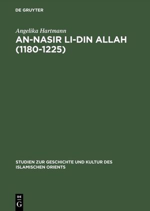 ISBN 9783110041798: An-Nasir li-Din Allah (1180–1225) - Politik, Religion, Kultur in der späten 'Abbasidenzeit