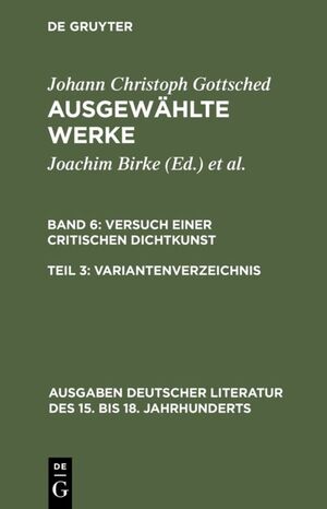 ISBN 9783110044713: Johann Ch. Gottsched: Ausgewählte Werke. Versuch einer Critischen Dichtkunst / Versuch einer Critischen Dichtkunst. Variantenverzeichnis