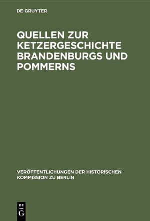 ISBN 9783110044843: Quellen zur Ketzergeschichte Brandenburgs und Pommerns