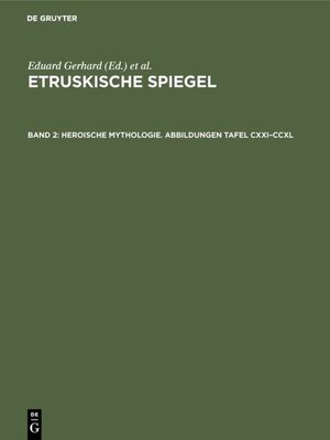 ISBN 9783110048131: Etruskische Spiegel / Heroische Mythologie. Abbildungen Tafel CXXI–CCXL