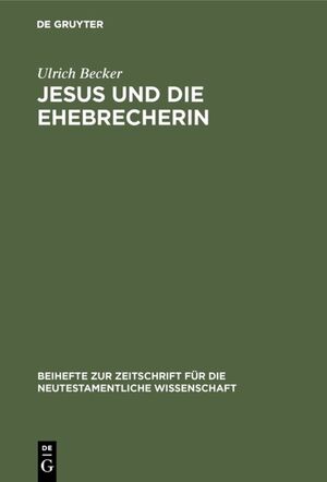 ISBN 9783110055931: Jesus und die Ehebrecherin – Untersuchungen zur Text- und Überlieferungsgeschichte von Johannes 7,53–8,11