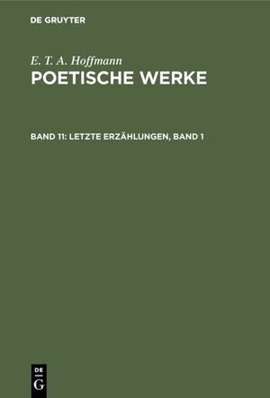 ISBN 9783110056594: E. T. A. Hoffmann: Poetische Werke / Letzte Erzählungen, Band 1