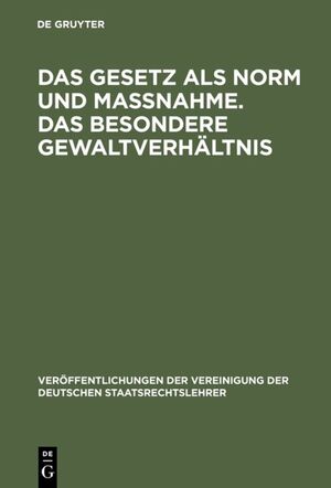 ISBN 9783110060171: Das Gesetz als Norm und Maßnahme. Das besondere Gewaltverhältnis – Berichte und Aussprache zu den Berichten in den Verhandlungen der Tagung der deutschen Staatsrechtslehrer zu Mainz am 11. und 12. Oktober 1956