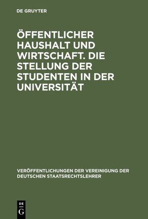 ISBN 9783110060287: Öffentlicher Haushalt und Wirtschaft. Die Stellung der Studenten in der Universität – Aussprache zu den Berichten in den Verhandlungen der Tagung der Deutschen Staatsrechtslehrer zu Bochum vom 2. bis 5. Oktober 1968