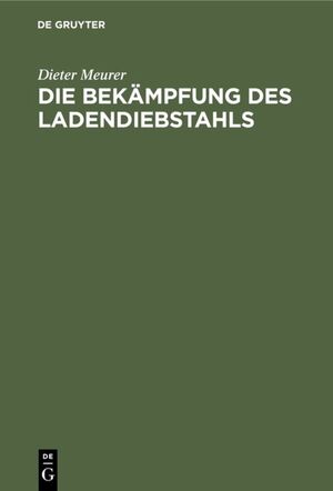 ISBN 9783110071306: Die Bekämpfung des Ladendiebstahls – Wirtschaftlich-rechtliche Erwägungen und Daten zur kriminalpolitischen Situation