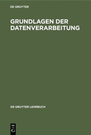 ISBN 9783110071900: Grundlagen der Datenverarbeitung