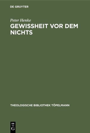 ISBN 9783110072549: Gewissheit vor dem Nichts: Eine Antithese zu den theologischen Entwürfen Wolfhart Pannenbergs und Jürgen Moltmanns