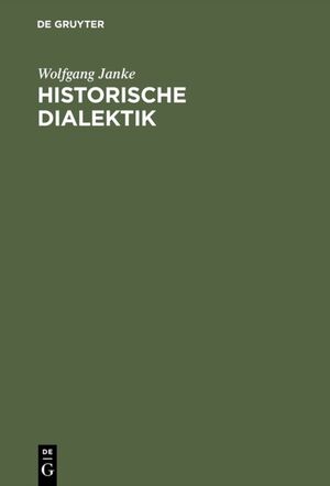 ISBN 9783110072860: Historische Dialektik – Destruktion dialektischer Grundformen von Kant bis Marx