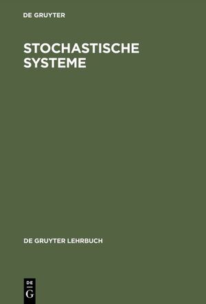 ISBN 9783110076240: Stochastische Systeme - Markoffketten - Stochastische Prozesse - Warteschlangen