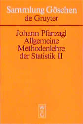 ISBN 9783110077049: Johann Pfanzagl: Allgemeine Methodenlehre der Statistik: Allgemeine Methodenlehre der Statistik, 2. Höhere Methoden unter besonderer Berücksichtigung ... in Naturwissenschaften, Medizin und Technik