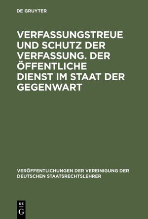 ISBN 9783110080254: Verfassungstreue und Schutz der Verfassung. Der öffentliche Dienst im Staat der Gegenwart - Berichte und Diskussionen auf der Tagung der Vereinigung der Deutschen Staatsrechtslehrer in Bonn vom 4. - 7. Oktober 1978