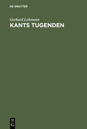 gebrauchtes Buch – Gerhard Lehmann – Kants Tugenden. Neue Beiträge zur Geschichte und Interpretation der Philosophie Kants.