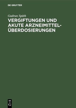 ISBN 9783110089707: Vergiftungen und akute Arzneimittelüberdosierungen - Wirkungsmechanismus, Sofortmaßnahmen und Intensivtherapie