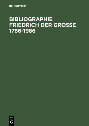 ISBN 9783110099218: Bibliographie Friedrich der Große: [Hauptband]., 1786 - 1986 : d. Schrifttum d. dt. Sprachraums u.d. Übers. aus Fremdsprachen