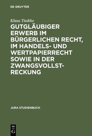 ISBN 9783110101409: Gutgläubiger Erwerb im bürgerlichen Recht, im Handels- und Wertpapierrecht sowie in der Zwangsvollstreckung