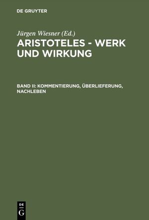 ISBN 9783110109764: Aristoteles - Werk und Wirkung / Kommentierung, Überlieferung, Nachleben