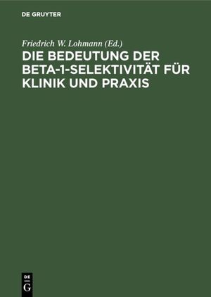 ISBN 9783110111248: Die Bedeutung der Beta-1-Selektivität für Klinik und Praxis